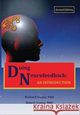 Doing Neurofeedback: An Introduction Richard Soutar, Robert Longo 9780997819472 Foundation for Neurofeedback and Neuromodulat - książka