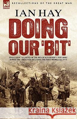 Doing Our 'Bit': Two Classic Accounts of the Men of Kitchener's 'New Army' During the Great War Including the First 100,000 & All in It Hay, Ian 9781846773167 Leonaur Ltd - książka