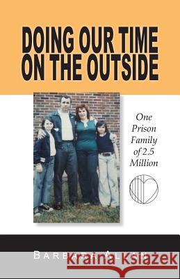 Doing Our Time on the Outside: One Prison Family of 2.5 Million Barbara Allan Carolyn Esparz 9781981711789 Createspace Independent Publishing Platform - książka