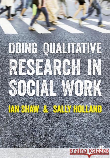 Doing Qualitative Research in Social Work Ian F Shaw & Sally Holland 9781446252871 Sage Publications Ltd - książka