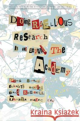 Doing Rebellious Research: In and beyond the Academy Pamela Burnard, Elizabeth Mackinlay, David  Rousell, Tatjana Dragovic 9789004516045 Brill - książka