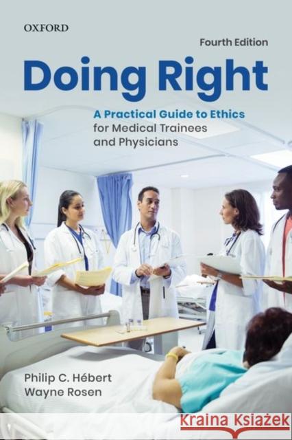 Doing Right: A Practical Guide to Ethics for Medical Trainees and Physicians Philip C. Hebert Wayne Rosen 9780199031337 Oxford University Press, USA - książka