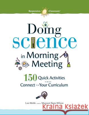 Doing Science in Morning Meeting 150 Quick Activities That Connect to Your Curriculum Lara Webb Margaret Wilson 9781892989581 Northeast Foundation for Children - książka