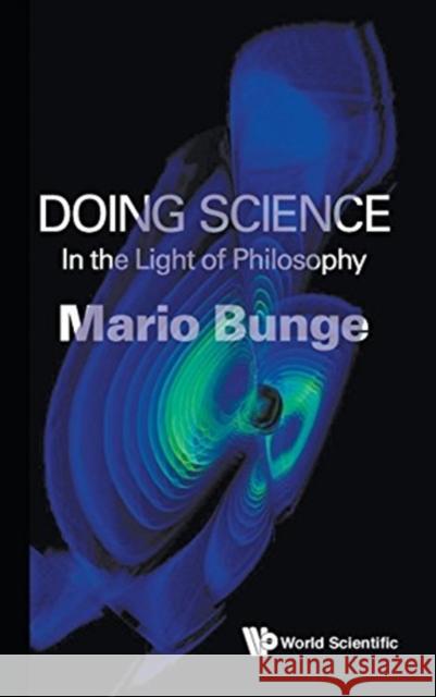 Doing Science: In the Light of Philosophy Mario Bunge 9789813202764 World Scientific Publishing Company - książka