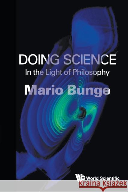 Doing Science: In the Light of Philosophy Mario Augusto Bunge 9789813202771 World Scientific Publishing Company - książka