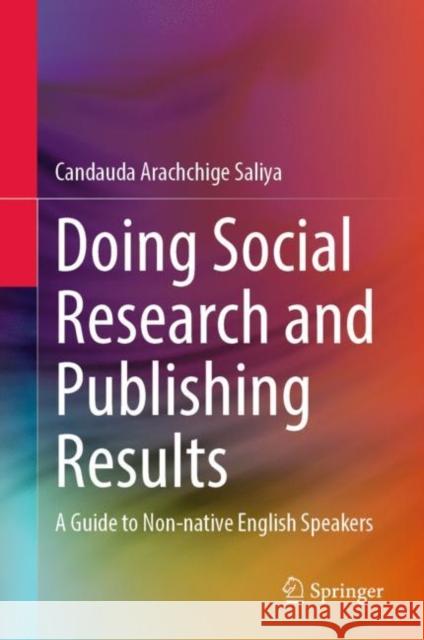 Doing Social Research and Publishing Results: A Guide to Non-native English Speakers Candauda Arachchige Saliya 9789811937798 Springer - książka