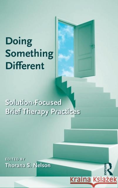 Doing Something Different: Solution-Focused Brief Therapy Practices Thorana S. Nelson   9781138136687 Taylor and Francis - książka