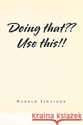 Doing That Use This!! Harold Jennings 9781441583154 Xlibris Corporation - książka