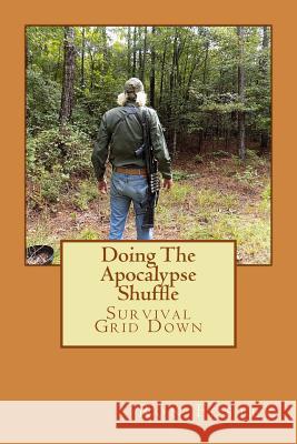 Doing The Apocalypse Shuffle: Southern Prepper Adventure Fiction of Survival Grid Down Lambert, Pat 9781515217077 Createspace - książka