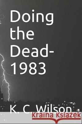 Doing the Dead-1983: A Novella by K. C. Wilson K. C. Wilson 9781719942430 Independently Published - książka