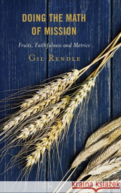 Doing the Math of Mission: Fruits, Faithfulness, and Metrics Gil Rendle 9781566997546 Rowman & Littlefield Publishers - książka