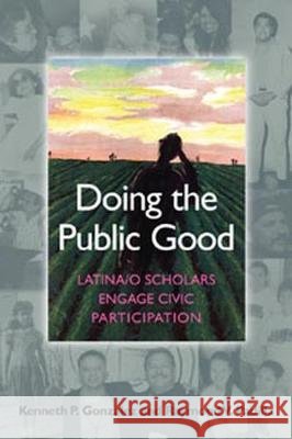 Doing The Public Good : Latina/O Scholars Engage Civic Participation Kenneth P. Gonzalez Raymond V. Padilla 9781579222628 Stylus Publishing (VA) - książka