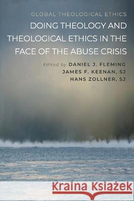 Doing Theology and Theological Ethics in the Face of the Abuse Crisis Daniel J Fleming James F Sj Keenan Hans Sj Zollner 9781666770094 Pickwick Publications - książka