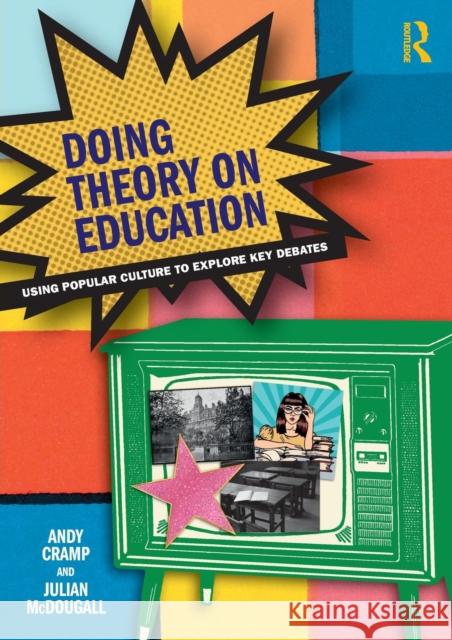 Doing Theory on Education: Using Popular Culture to Explore Key Debates Andy Cramp Julian McDougall 9781138054080 Routledge - książka