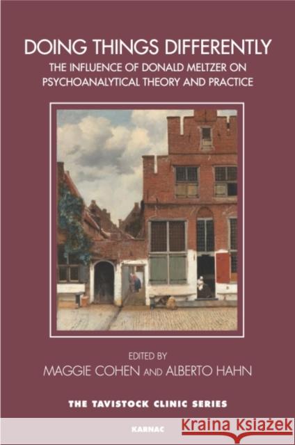 Doing Things Differently: The Influence of Donald Meltzer on Psychoanalytical Theory and Practice Margaret Cohen Alberto Hahn 9781782204343 Karnac Books - książka