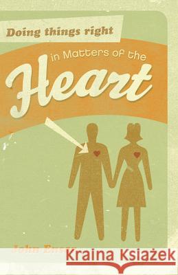 Doing Things Right in Matters of the Heart John Ensor 9781581348422 Crossway Books - książka