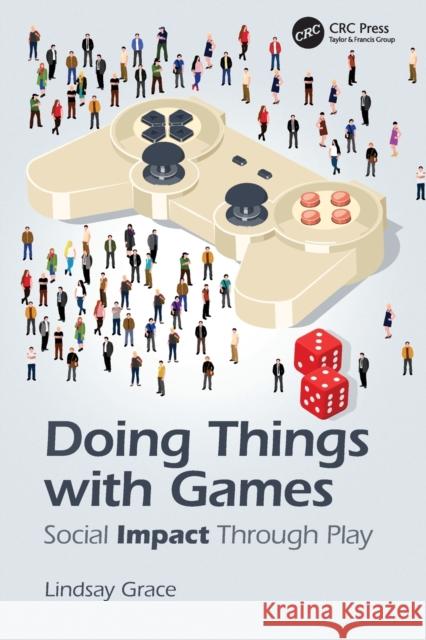 Doing Things with Games: Social Impact Through Play Lindsay D. Grace 9781138367265 CRC Press - książka