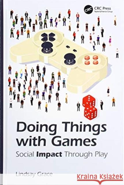 Doing Things with Games: Social Impact Through Play Lindsay D. Grace 9781138367272 CRC Press - książka