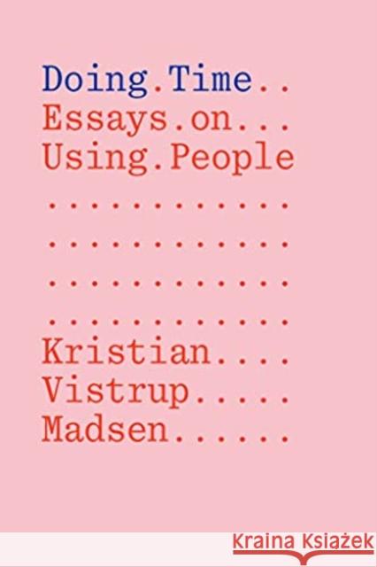 Doing Time: Essays on Using People Kristian Vistrup Madsen 9783981910841 Floating Opera Press - książka