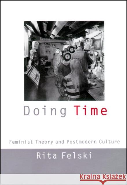 Doing Time: Feminist Theory and Postmodern Culture Felski, Rita 9780814727065 New York University Press - książka