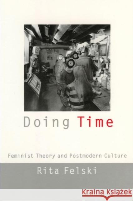 Doing Time: Feminist Theory and Postmodern Culture Felski, Rita 9780814727072 New York University Press - książka