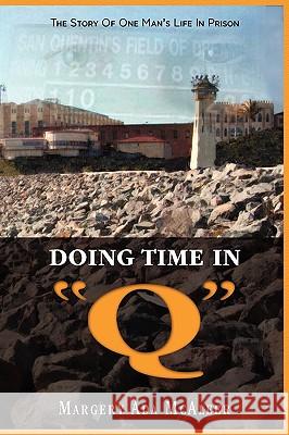 Doing Time in Q: The Story Of One Man's Life In Prison McAleer, Margery 9781608604395 Eloquent Books - książka