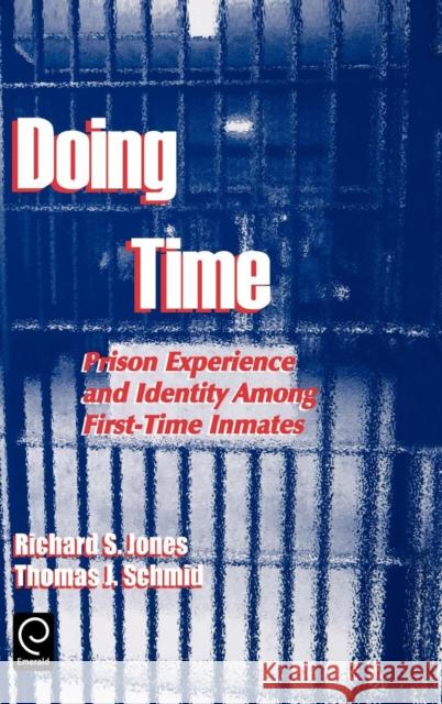 Doing Time: Prison Experience and Identity Among First-Time Inmates Jones, Richard S. 9780762305438 JAI Press - książka