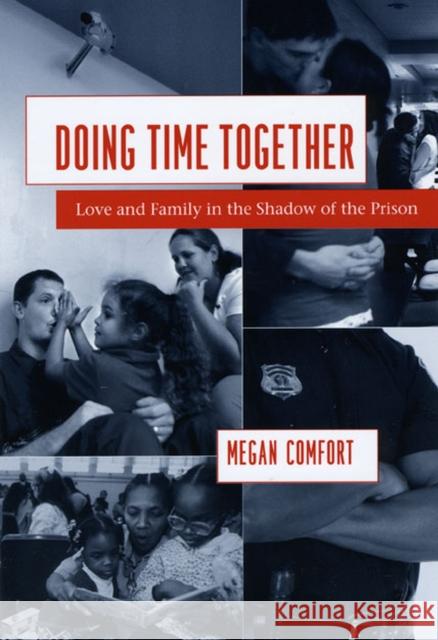 Doing Time Together: Love and Family in the Shadow of the Prison Comfort, Megan 9780226114637 University of Chicago Press - książka