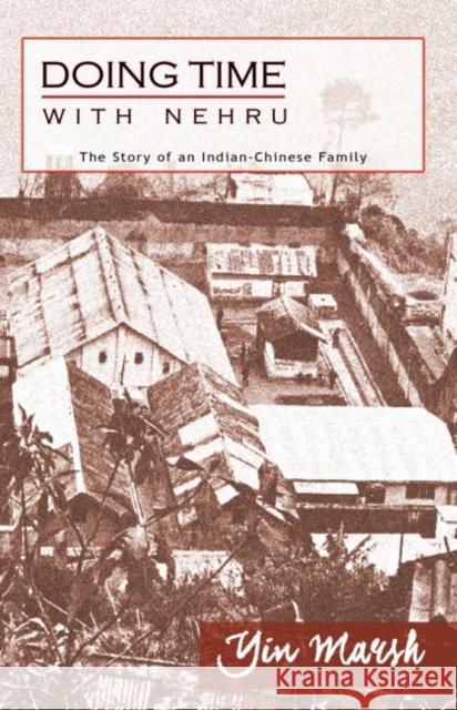 Doing Time with Nehru: The Story of an Indian-Chinese Family Yin Marsh 9789384757809 Zubaan Books - książka