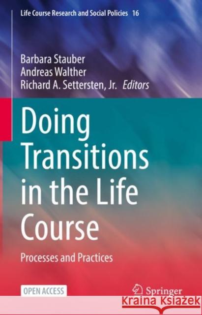 Doing Transitions in the Life Course: Processes and Practices Barbara Stauber Andreas Walther Richard A. Settersten, Jr. 9783031135118 Springer International Publishing AG - książka