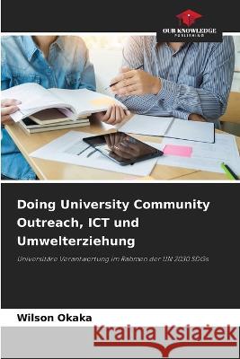 Doing University Community Outreach, ICT und Umwelterziehung Wilson Okaka   9786206280996 Our Knowledge Publishing - książka