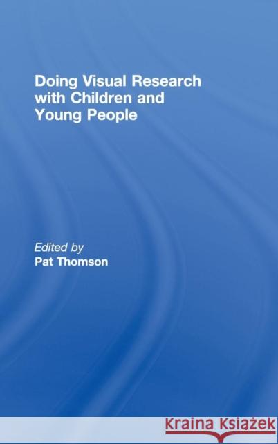 Doing Visual Research with Children and Young People Pat Thomson   9780415431095 Taylor & Francis - książka