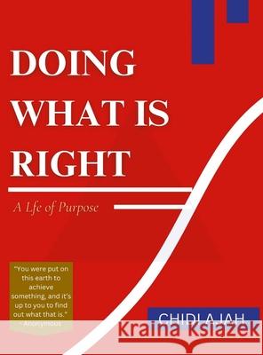 Doing What Is Right: A Life of Purpose Chidi Ajah 9781304355409 Lulu.com - książka