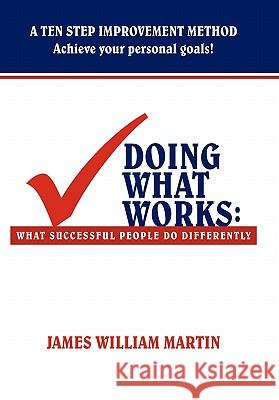 Doing What Works: What Successful People Do Differently Martin, James William 9781456747008 Authorhouse - książka