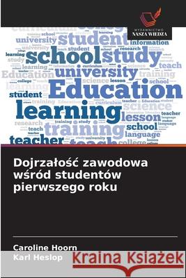 Dojrzalosc zawodowa wsród studentów pierwszego roku Hoorn, Caroline, Heslop, Karl 9786209288388 Wydawnictwo Nasza Wiedza - książka