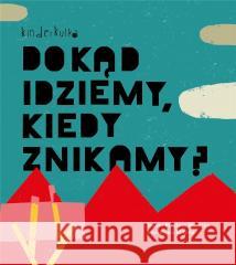 Dokąd idziemy, kiedy znikamy? w.2023 Isabel Minhos Martins, Madalena Matoso 9788396435521 Kinderkulka - książka