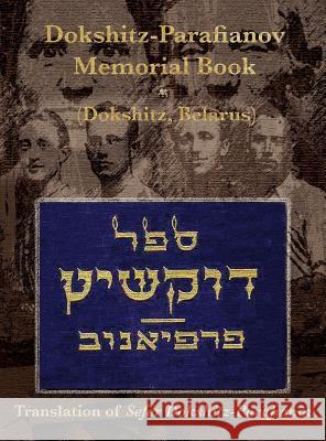 Dokshitz-Parafianov Memorial (Yizkor) Book - (Dokshytsy, Belarus): Translation of Sefer Dokshitz-Parafianov David Stockfish, Aaron Ginsburg, Joel Alpert, Aaron Ginsburg 9781939561107 Jewishgen.Inc - książka