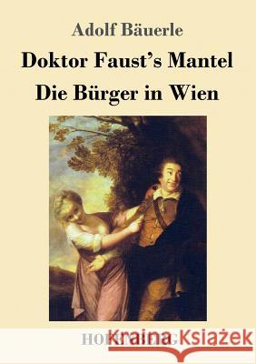 Doktor Faust's Mantel / Die Bürger in Wien Adolf Bauerle 9783743715677 Hofenberg - książka