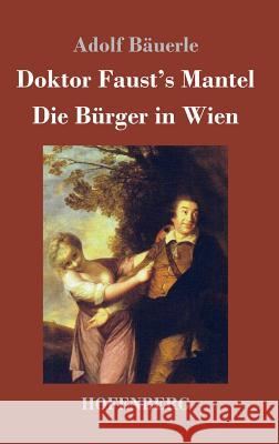 Doktor Faust's Mantel / Die Bürger in Wien Adolf Bauerle 9783743715684 Hofenberg - książka