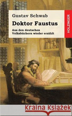 Doktor Faustus: Aus den deutschen Volksbüchern wieder erzählt Schwab, Gustav 9781482721829 Createspace - książka