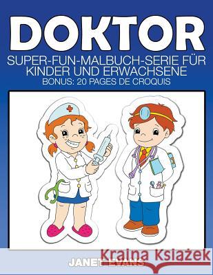 Doktor: Super-Fun-Malbuch-Serie für Kinder und Erwachsene (Bonus: 20 Skizze Seiten) Evans, Janet 9781634281874 Speedy Publishing LLC - książka