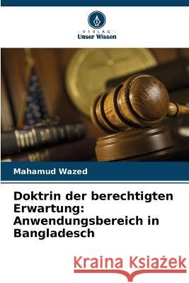 Doktrin der berechtigten Erwartung: Anwendungsbereich in Bangladesch Mahamud Wazed   9786206255291 Verlag Unser Wissen - książka