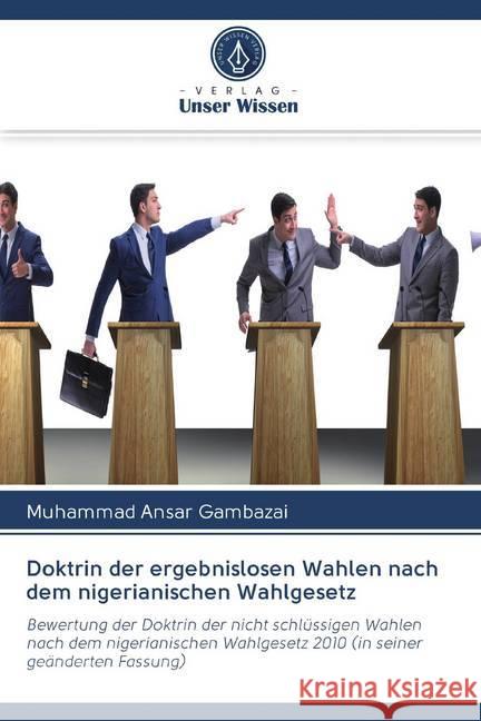 Doktrin der ergebnislosen Wahlen nach dem nigerianischen Wahlgesetz : Bewertung der Doktrin der nicht schlüssigen Wahlen nach dem nigerianischen Wahlgesetz 2010 (in seiner geänderten Fassung) Gambazai, Muhammad Ansar 9786202586702 Sciencia Scripts - książka