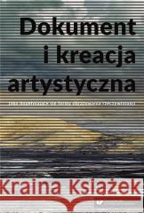 Dokument i kreacja artystyczna jako dopełniające.. red. Witold Jacyków, Karolina Tomczak 9788322635360 Uniwersytet Śląski - książka