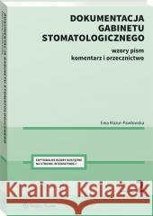 Dokumentacja gabinetu stomatologicznego w.2 Ewa Mazur-Pawłowska 9788382467314 Wolters Kluwer - książka