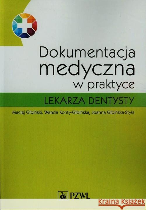 Dokumentacja medyczna w praktyce lekarza dentysty Gibiński Maciej Konty-Gibińska Wanda Gibińska-Styła Joanna 9788320049893 PZWL - książka