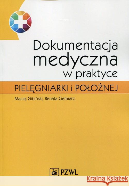Dokumentacja medyczna w praktyce pielęgniarki i położnej Gibiński Maciej Ciemierz Renata 9788320050370 PZWL - książka