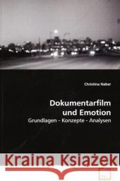 Dokumentarfilm und Emotion : Grundlagen - Konzepte - Analysen Naber, Christina 9783836486361 VDM Verlag Dr. Müller - książka