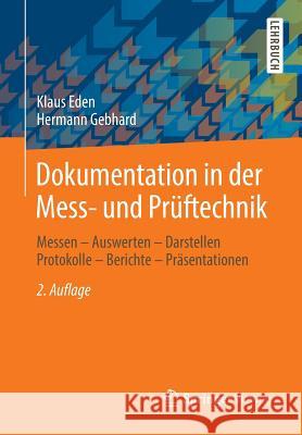 Dokumentation in Der Mess- Und Prüftechnik: Messen - Auswerten - Darstellen Protokolle - Berichte - Präsentationen Eden, Klaus 9783658061135 Springer - książka