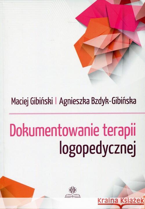 Dokumentowanie terapii logopedycznej Gibiński Maciej Bzdyk-Gibińska Agnieszka 9788377440605 Harmonia - książka